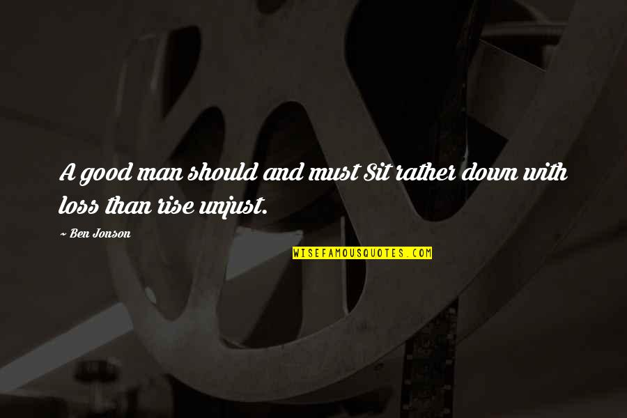 Mktg Quotes By Ben Jonson: A good man should and must Sit rather