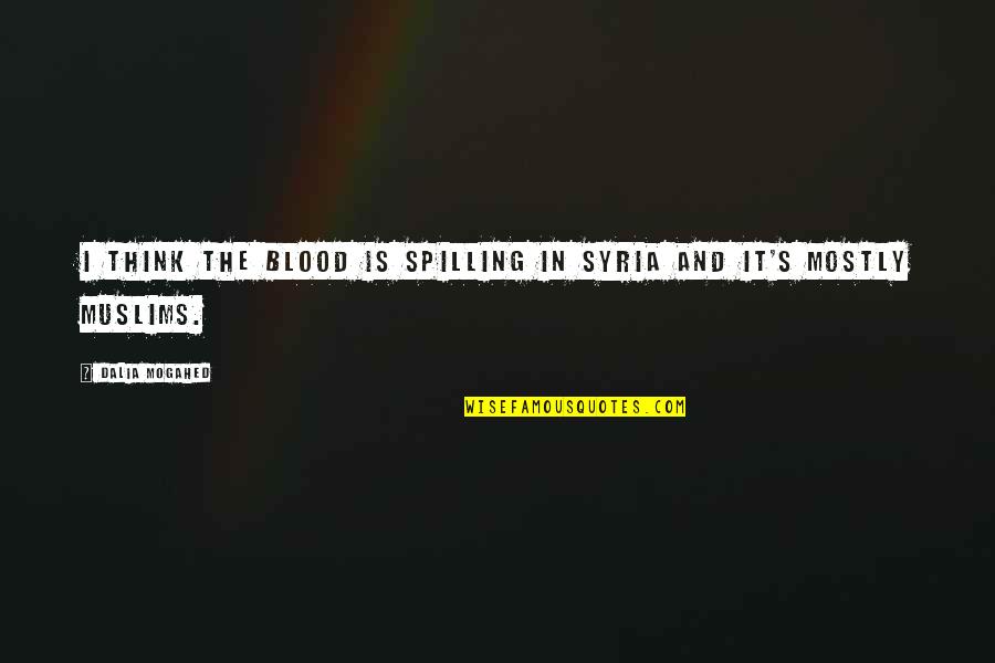 Mkto Thank You Quotes By Dalia Mogahed: I think the blood is spilling in Syria