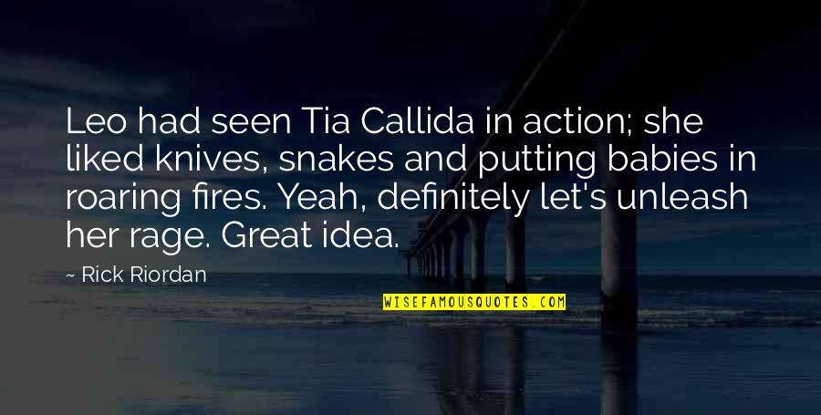 Mkubwa Fela Quotes By Rick Riordan: Leo had seen Tia Callida in action; she Mkubwa Fela Quotes By Rick Riordan: Leo had seen Tia Callida in action; she