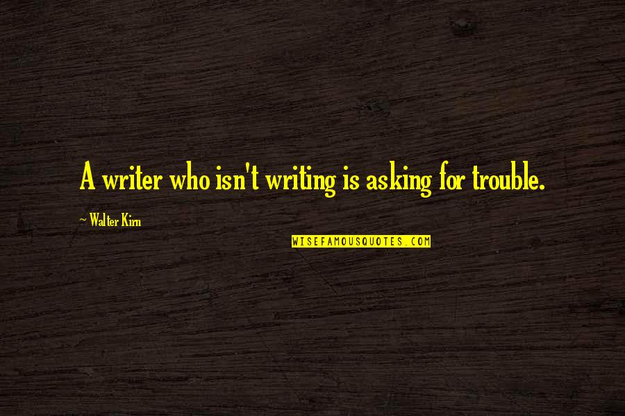 Mkubwa Fella Quotes By Walter Kirn: A writer who isn't writing is asking for