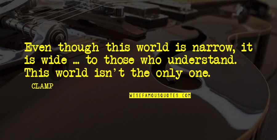 Mkubwa Na Quotes By CLAMP: Even though this world is narrow, it is Mkubwa Na Quotes By CLAMP: Even though this world is narrow, it is