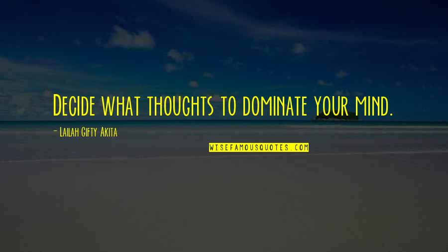 Mla Embedded Citations Quotes By Lailah Gifty Akita: Decide what thoughts to dominate your mind.