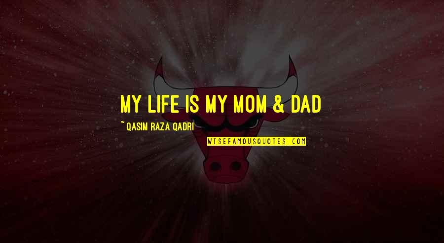 Mla Embedded Citations Quotes By Qasim Raza Qadri: My Life is My MOM & DAD
