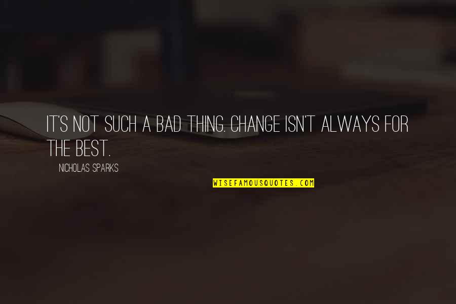 Mla Format Book Quotes By Nicholas Sparks: It's not such a bad thing. Change isn't Mla Format Book Quotes By Nicholas Sparks: It's not such a bad thing. Change isn't