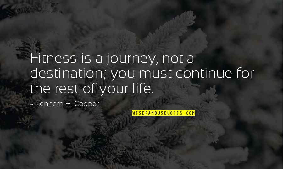 Mla Style Quotes By Kenneth H. Cooper: Fitness is a journey, not a destination; you
