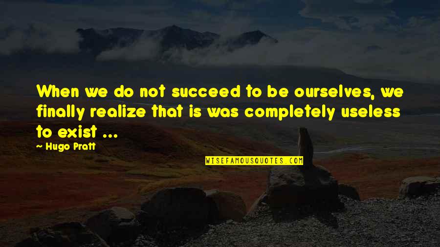 Mla Style Short Quotes By Hugo Pratt: When we do not succeed to be ourselves,