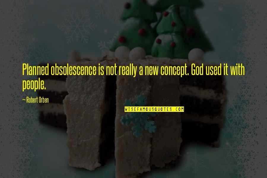 Mladi Lideri Quotes By Robert Orben: Planned obsolescence is not really a new concept.