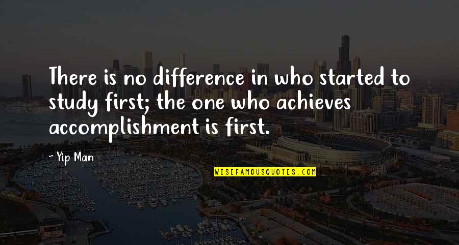 Mladi Lideri Quotes By Yip Man: There is no difference in who started to Mladi Lideri Quotes By Yip Man: There is no difference in who started to