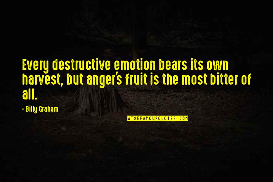 Mladifest Quotes By Billy Graham: Every destructive emotion bears its own harvest, but Mladifest Quotes By Billy Graham: Every destructive emotion bears its own harvest, but