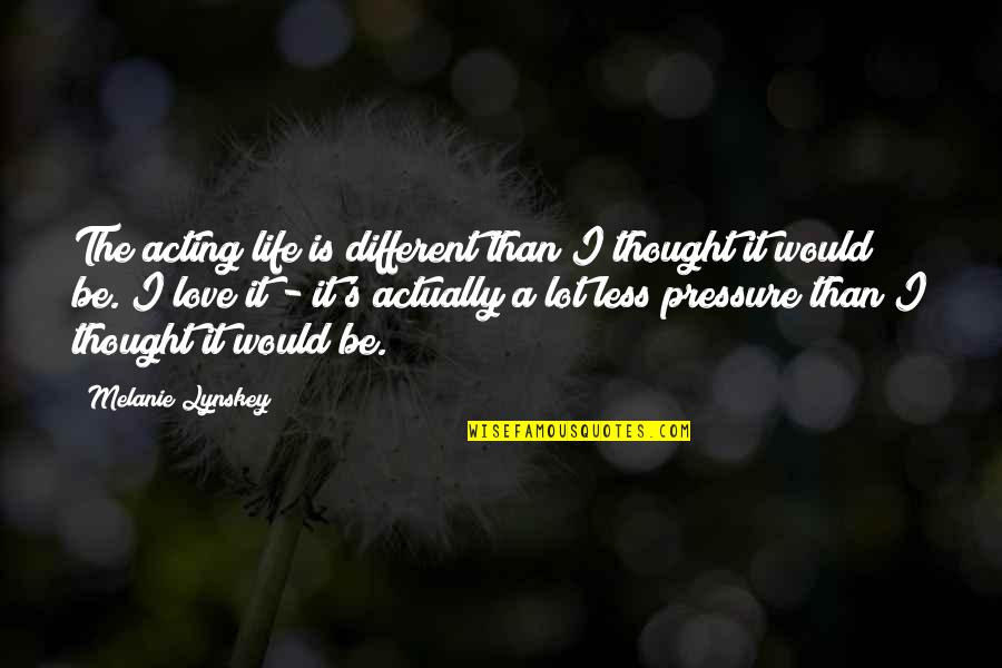 Mladina Quotes By Melanie Lynskey: The acting life is different than I thought Mladina Quotes By Melanie Lynskey: The acting life is different than I thought