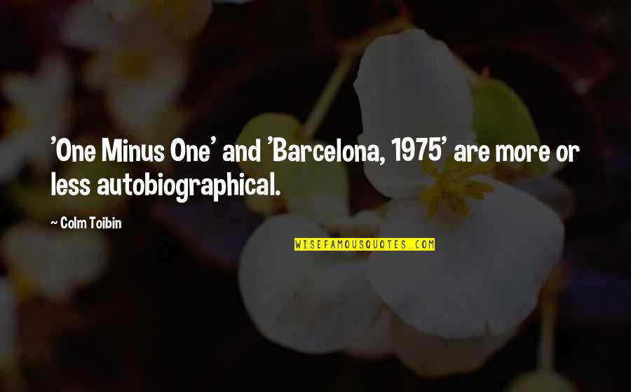 Mladineo Ventures Quotes By Colm Toibin: 'One Minus One' and 'Barcelona, 1975' are more