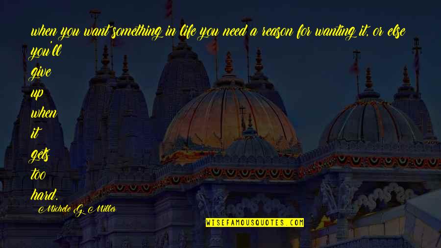 Mladineo Ventures Quotes By Michele G. Miller: when you want something in life you need Mladineo Ventures Quotes By Michele G. Miller: when you want something in life you need