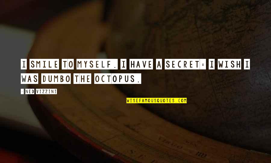 Mladjenka Quotes By Ned Vizzini: I smile to myself. I have a secret: