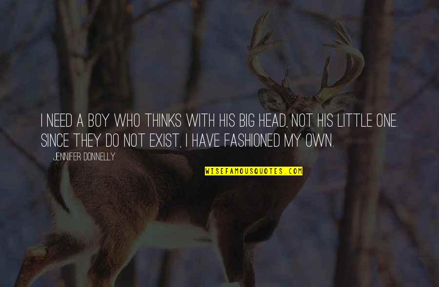 Mladost Skola Quotes By Jennifer Donnelly: I need a boy who thinks with his Mladost Skola Quotes By Jennifer Donnelly: I need a boy who thinks with his
