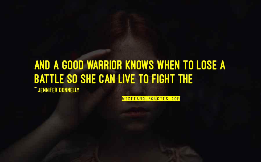 Mlangels Quotes By Jennifer Donnelly: And a good warrior knows when to lose