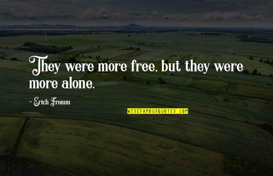 Mlango Farm Quotes By Erich Fromm: They were more free, but they were more