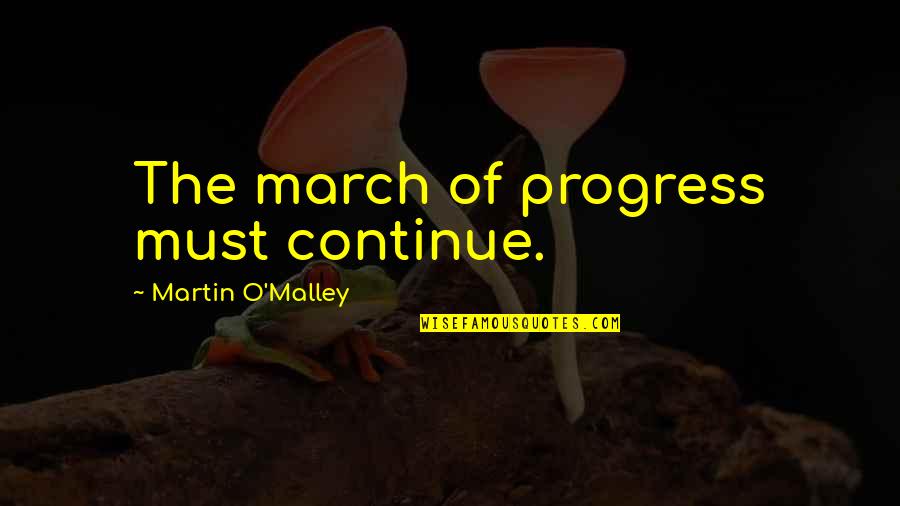 Mlango Farm Quotes By Martin O'Malley: The march of progress must continue.