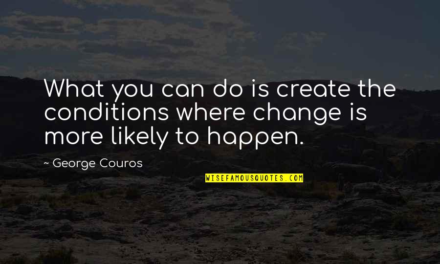 Mlanier Quotes By George Couros: What you can do is create the conditions