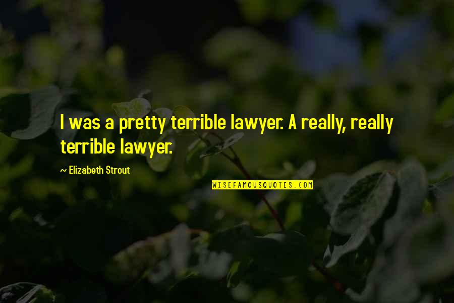 Mlazgar Quotes By Elizabeth Strout: I was a pretty terrible lawyer. A really,