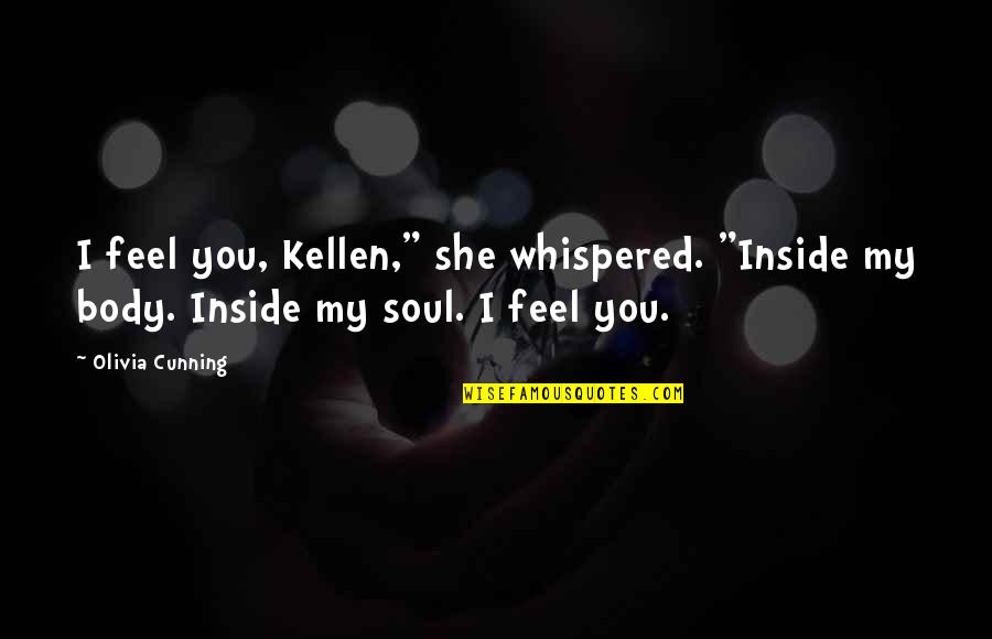 Mlazmatik Quotes By Olivia Cunning: I feel you, Kellen," she whispered. "Inside my
