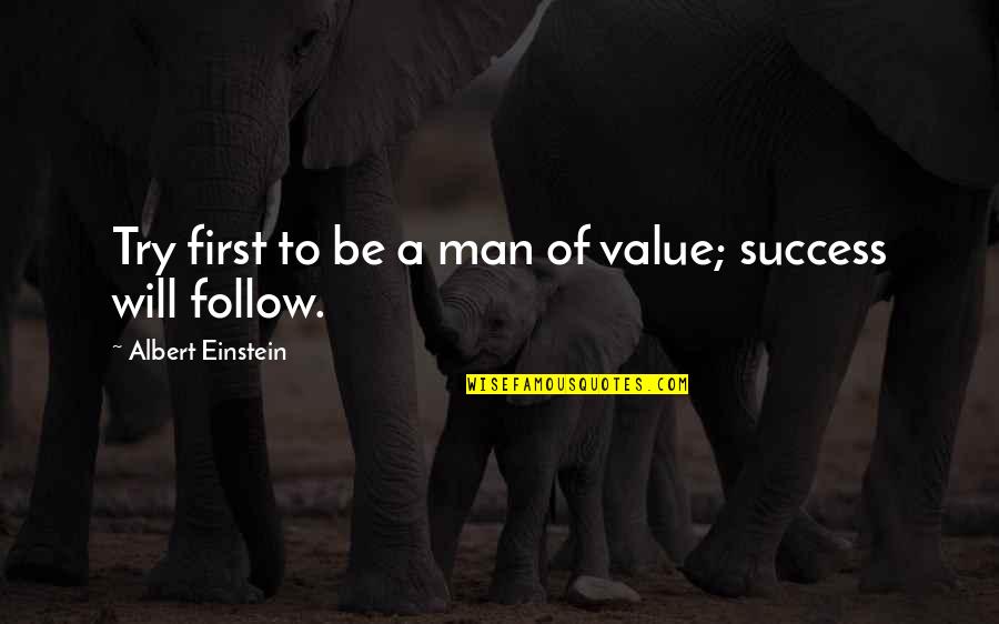 Mlazmna Quotes By Albert Einstein: Try first to be a man of value;