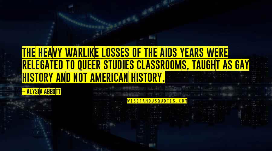 Mlb Hall Of Fame Quotes By Alysia Abbott: The heavy warlike losses of the AIDS years