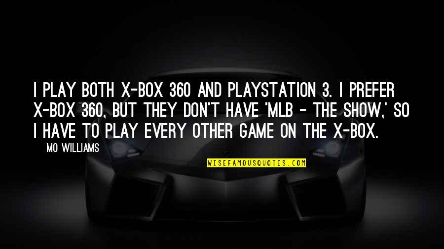 Mlb Quotes By Mo Williams: I play both X-Box 360 and Playstation 3.