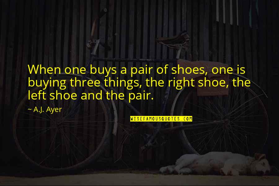 Mlbb Hero Sad Quotes By A.J. Ayer: When one buys a pair of shoes, one Mlbb Hero Sad Quotes By A.J. Ayer: When one buys a pair of shoes, one