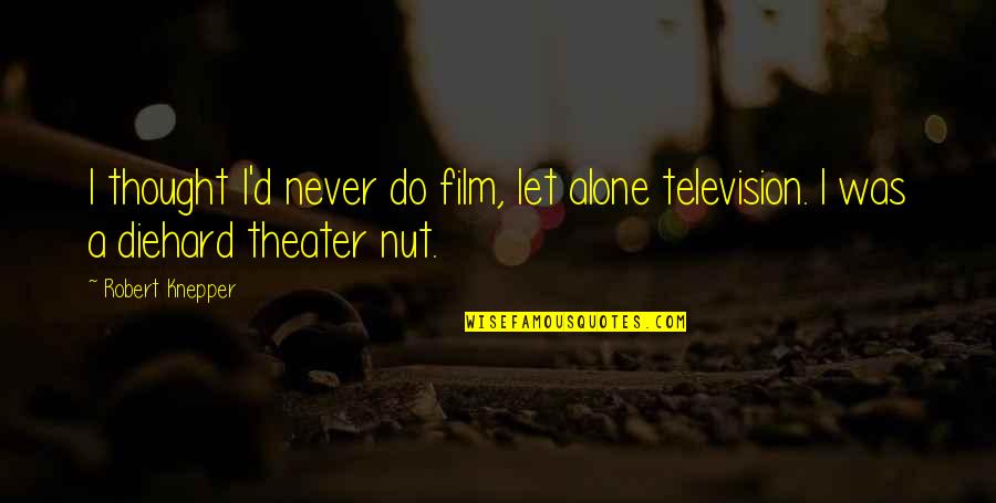 Mlda Quotes By Robert Knepper: I thought I'd never do film, let alone