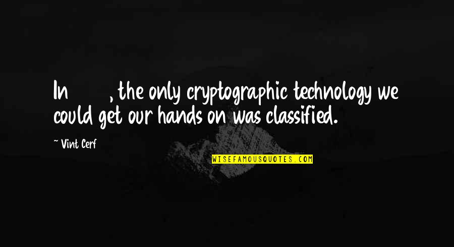 Mlda Quotes By Vint Cerf: In 1973, the only cryptographic technology we could