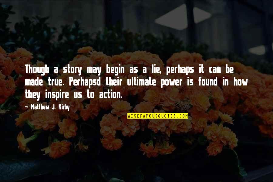 Mleczko Rysownik Quotes By Matthew J. Kirby: Though a story may begin as a lie,