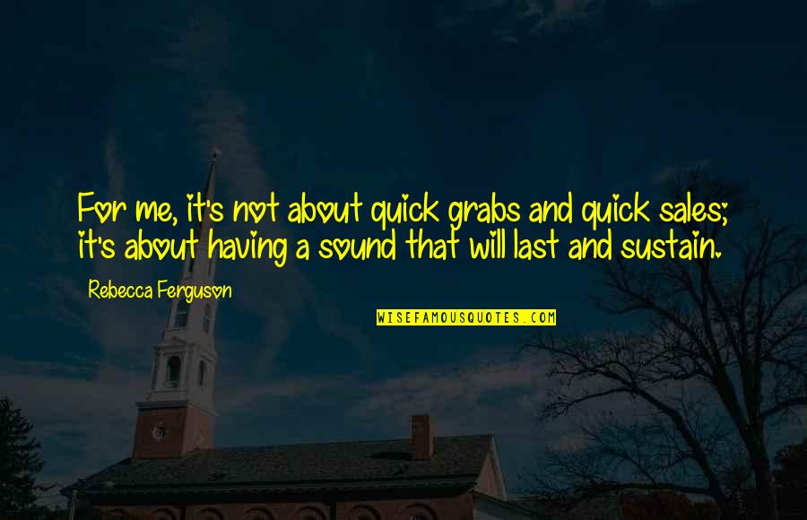 Mleczko Rysownik Quotes By Rebecca Ferguson: For me, it's not about quick grabs and