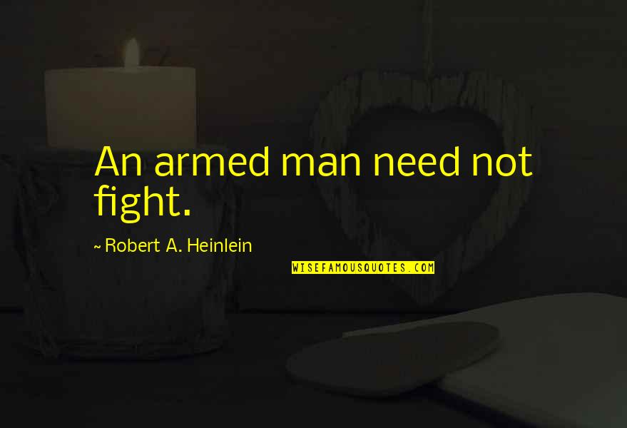 Mleczko Top Quotes By Robert A. Heinlein: An armed man need not fight.