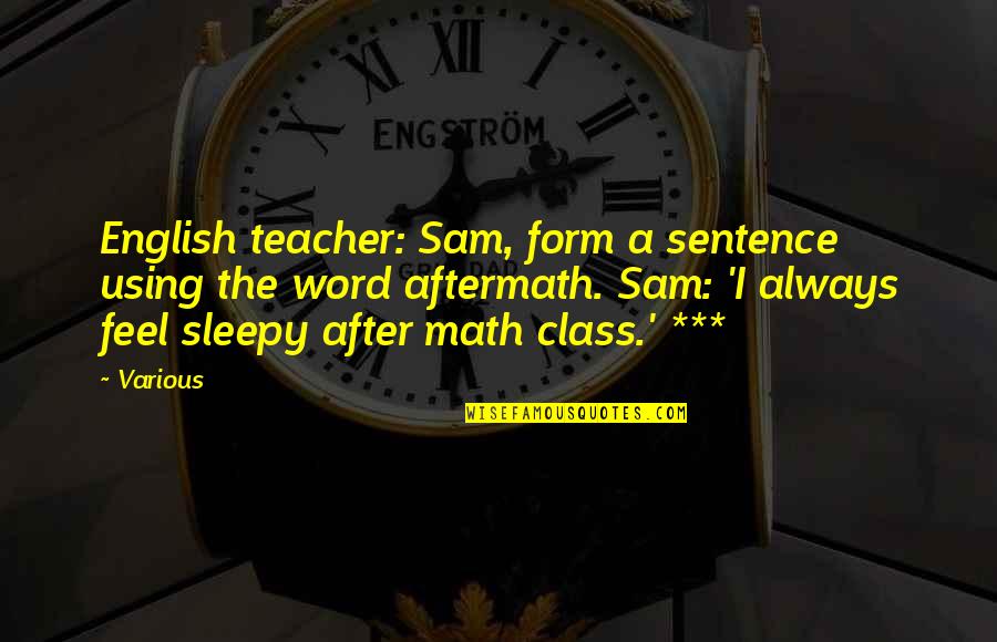 Mleczko Top Quotes By Various: English teacher: Sam, form a sentence using the