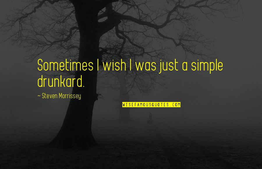 Mli Quote Quotes By Steven Morrissey: Sometimes I wish I was just a simple