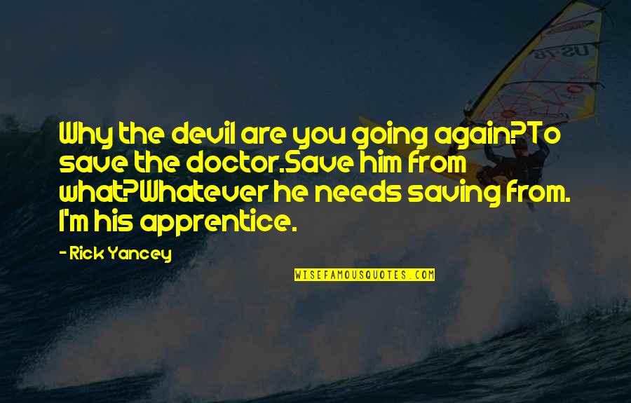Mlima Tale Quotes By Rick Yancey: Why the devil are you going again?To save
