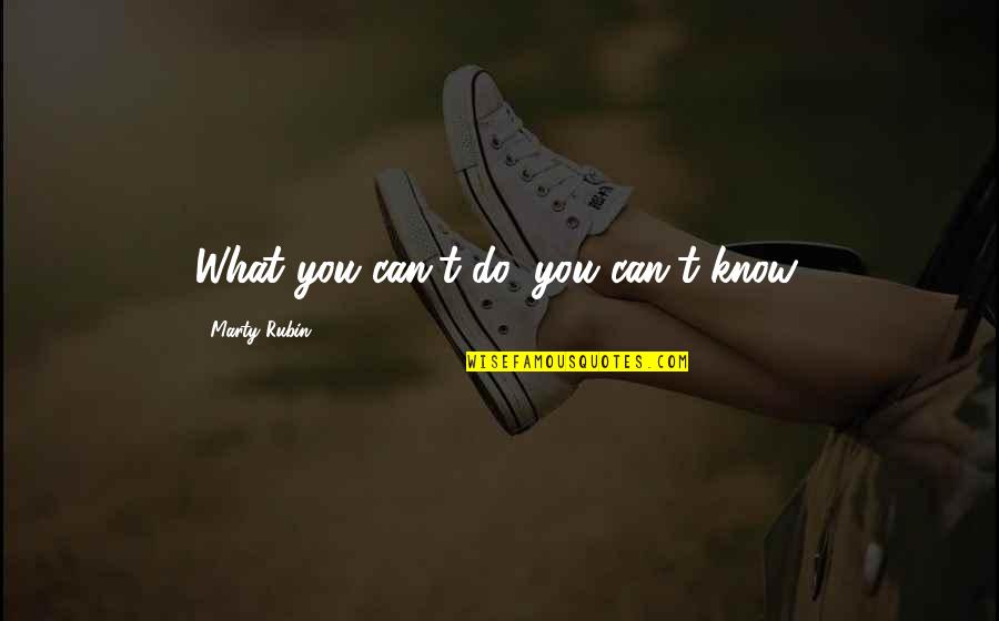 Mlinar Torte Quotes By Marty Rubin: What you can't do, you can't know. Mlinar Torte Quotes By Marty Rubin: What you can't do, you can't know.