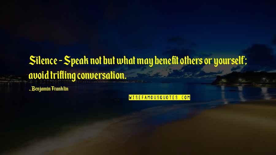 Mlinaric Franc Quotes By Benjamin Franklin: Silence - Speak not but what may benefit Mlinaric Franc Quotes By Benjamin Franklin: Silence - Speak not but what may benefit
