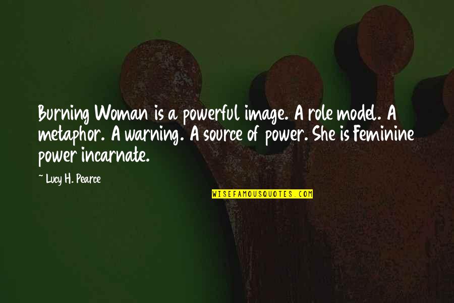 Mlinaric Franc Quotes By Lucy H. Pearce: Burning Woman is a powerful image. A role Mlinaric Franc Quotes By Lucy H. Pearce: Burning Woman is a powerful image. A role