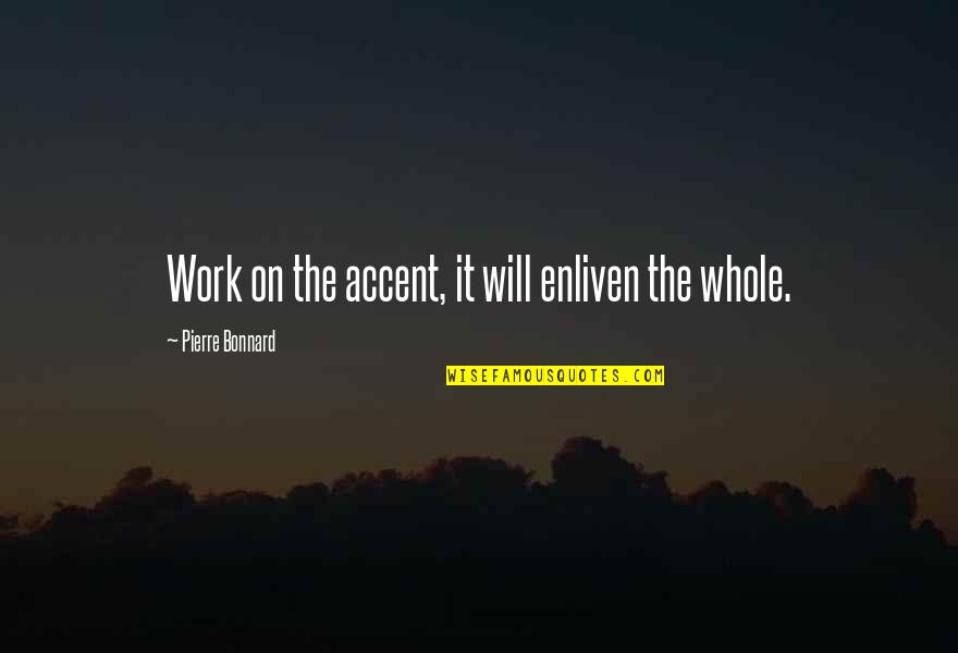 Mlinda Foundation Quotes By Pierre Bonnard: Work on the accent, it will enliven the