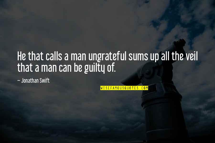 Mljito Quotes By Jonathan Swift: He that calls a man ungrateful sums up
