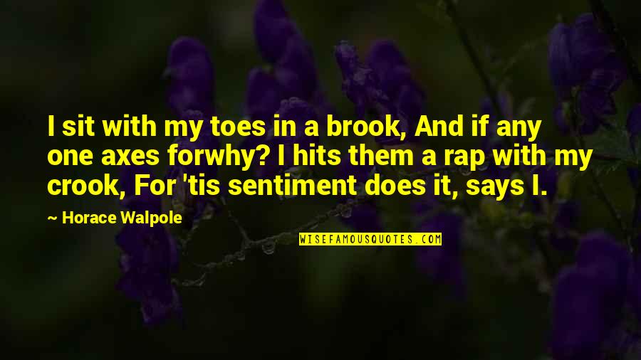 Mlk Agape Quotes By Horace Walpole: I sit with my toes in a brook,