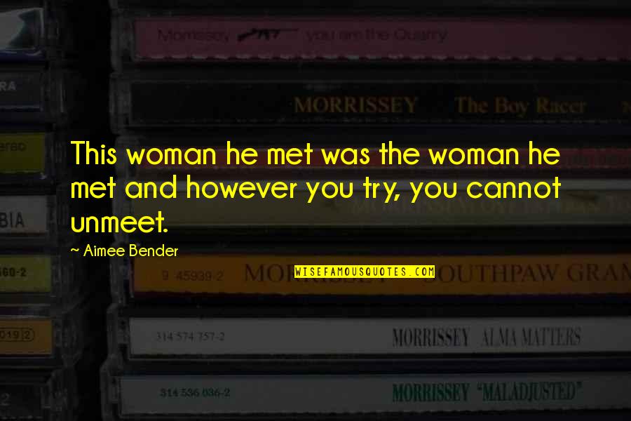 Mlk Assassination Quotes By Aimee Bender: This woman he met was the woman he