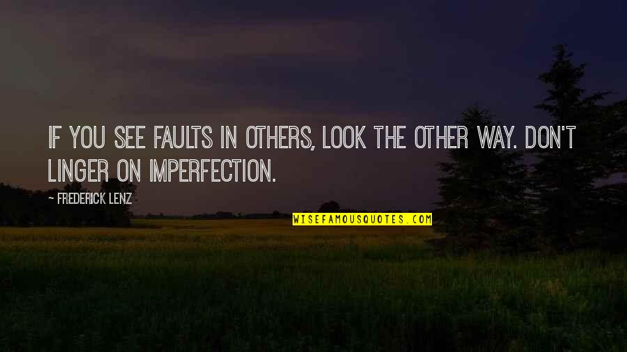 Mlk Birmingham Quotes By Frederick Lenz: If you see faults in others, look the