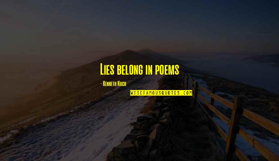 Mlk Birmingham Quotes By Kenneth Koch: Lies belong in poems