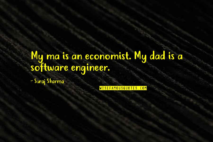 Mlk Birmingham Quotes By Suraj Sharma: My ma is an economist. My dad is