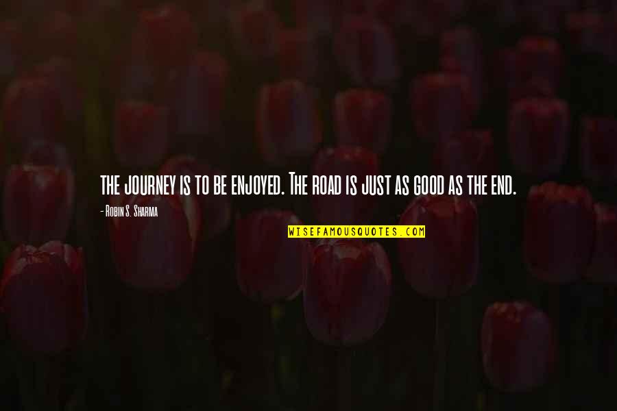 Mlk Blueprint Quotes By Robin S. Sharma: the journey is to be enjoyed. The road