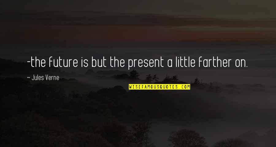Mlk Brothers Quote Quotes By Jules Verne: -the future is but the present a little