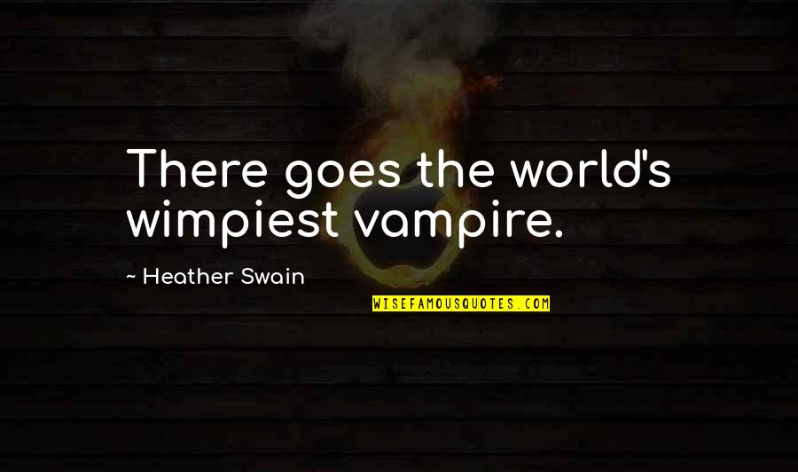 Mlk Brothers Quotes By Heather Swain: There goes the world's wimpiest vampire. Mlk Brothers Quotes By Heather Swain: There goes the world's wimpiest vampire.