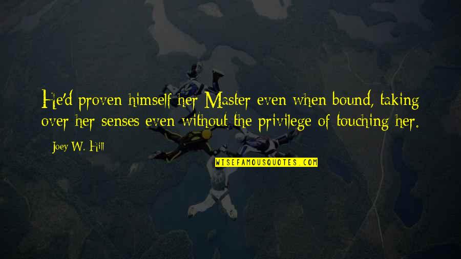 Mlk Famous Quotes By Joey W. Hill: He'd proven himself her Master even when bound, Mlk Famous Quotes By Joey W. Hill: He'd proven himself her Master even when bound,